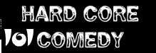 HARD CORE COMEDY banner